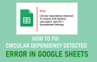 Fix Circular Dependency Detected Error in Google Sheets